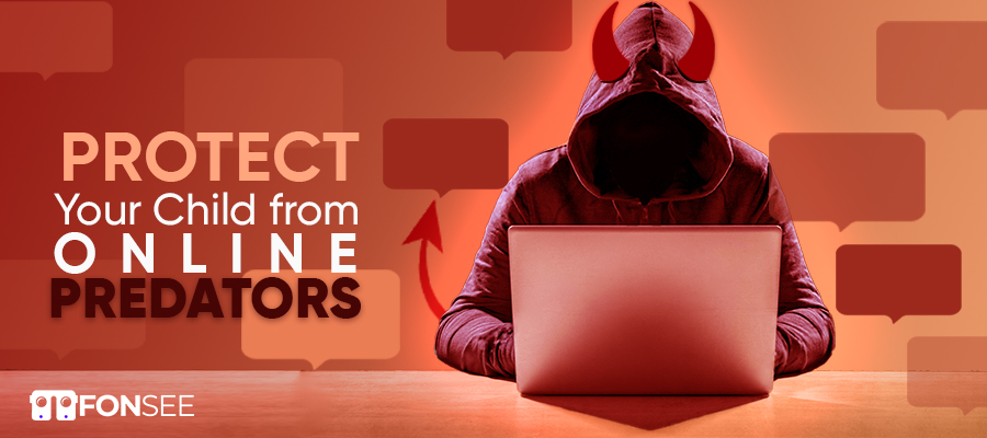 How to Protect Your Child from Online Predators with FonSee
