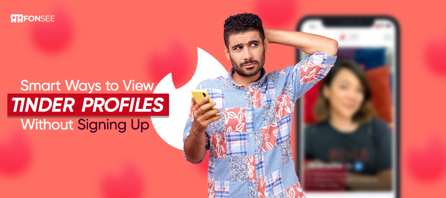 Smart Ways to View Tinder Profiles Without Signing Up