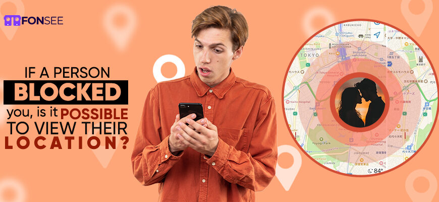 if a person blocked you is it possible to view their location