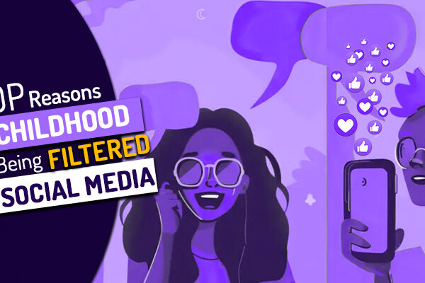 Top 5 Reasons Childhood Is Being Filtered Through Social Media  