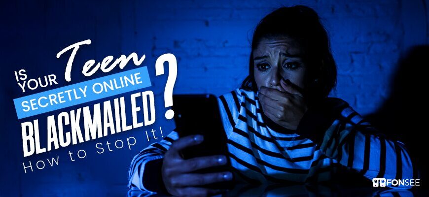 Is Your Teen Secretly Online Blackmailed? How to Stop It