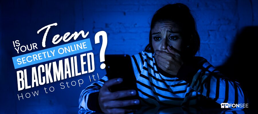 Is Your Teen Secretly Online Blackmailed? How to Stop It